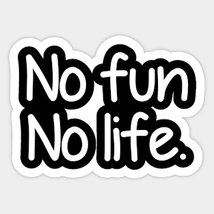 No fun no life - white text Sticker